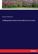 A Bibliographical Sketch Of The Aldine Press At Venice