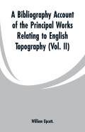 A Bibliography Account Of The Principal Works Relating To English Topography