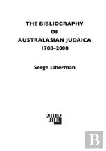 A Bibliography Of Australasian Judaica 1788-2008