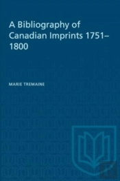 A Bibliography Of Canadian Imprints, 1751-1800