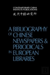 A Bibliography Of Chinese Newspapers And Periodicals In European Libraries