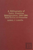 A Bibliography Of Latin American Bibliographies, 1980-1984