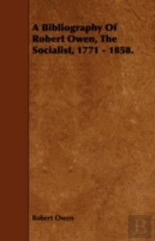 A Bibliography Of Robert Owen, The Socia