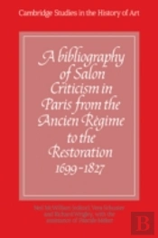 A Bibliography Of Salon Criticism In Paris From The Ancien Regime To The Restoration, 1699â€“1827: Volume 1