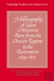A Bibliography Of Salon Criticism In Paris From The Ancien Regime To The Restoration, 1699â€“1827: Volume 1