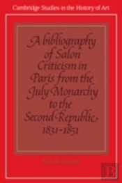 A Bibliography Of Salon Criticism In Paris From The July Monarchy To The Second Republic, 1831â€“1851: Volume 2