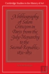 A Bibliography Of Salon Criticism In Paris From The July Monarchy To The Second Republic, 1831â€“1851: Volume 2