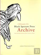 A Bibliography Of The Black Sparrow Press Archive : Bruce Peel Special Collections Library, University Of Alberta
