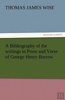 Bertrand.pt - A Bibliography Of The Writings In Prose And Verse Of George Henry Borrow