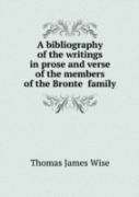 A Bibliography Of The Writings In Prose And Verse Of The Members Of The Bronte Family