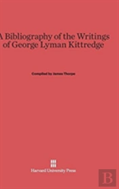 A Bibliography Of The Writings Of George Lyman Kittredge