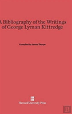 Bertrand.pt - A Bibliography Of The Writings Of George Lyman Kittredge