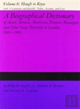 A Biographical Dictionary Of Actors, Actresses, Musicians, Dancers, Managers & Other Stage Personnel In London, 1660-1800