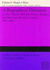 A Biographical Dictionary Of Actors, Actresses, Musicians, Dancers, Managers & Other Stage Personnel In London, 1660-1800