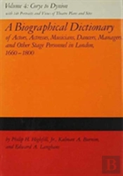 A Biographical Dictionary Of Actors, Actresses, Musicians, Dancers, Managers & Other Stage Personnel In London, 1660-1800