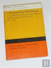 A Biographical Dictionary Of Actors, Actresses, Musicians, Dancers, Managers & Other Stage Personnel In London, 1660-1800