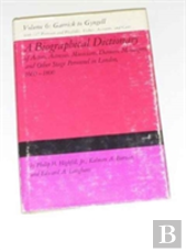 A Biographical Dictionary Of Actors, Actresses, Musicians, Dancers, Managers & Other Stage Personnel In London, 1660-1800