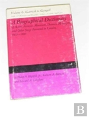 A Biographical Dictionary Of Actors, Actresses, Musicians, Dancers, Managers & Other Stage Personnel In London, 1660-1800