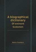 A Biographical Dictionary Of Eminent Scotsmen