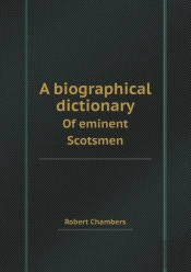 A Biographical Dictionary Of Eminent Scotsmen