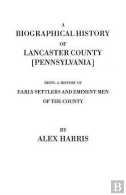 Bertrand.pt - A Biographical History Of Lancaster County (Pennsylvania). Being A History Of Early Settlers And Eminent Men Of The County (Originally Published 187