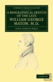 A Biographical Sketch Of The Late William George Maton M.D.