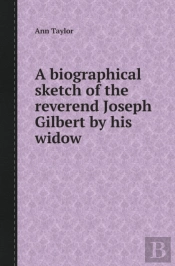 A Biographical Sketch Of The Reverend Joseph Gilbert By His Widow