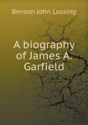 A Biography Of James A. Garfield