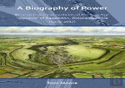 A Biography Of Power: Research And Excavations At The Iron Age 'Oppidum' Of Bagendon, Gloucestershire (1979-2017)