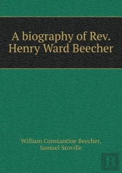 A Biography Of Rev. Henry Ward Beecher