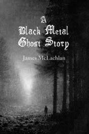 A Black Metal Ghost Story: A Novella