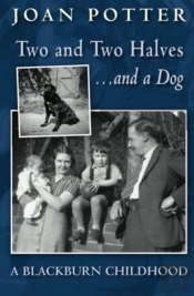 A Blackburn Childhood 1940-58: Two And Two Halves - And A Dog