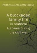 A Blockaded Family Life In Southern Alabama During The Civil War