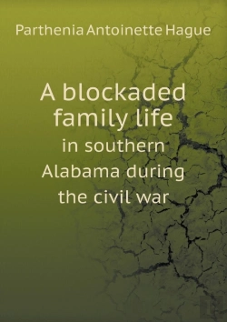 Bertrand.pt - A Blockaded Family Life In Southern Alabama During The Civil War
