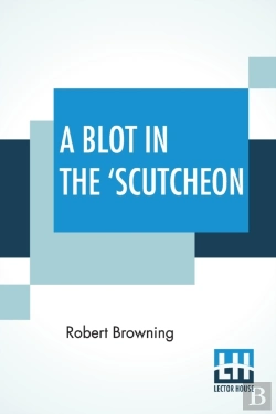Bertrand.pt - A Blot In The 'Scutcheon: A Tragedy