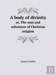 A Body Of Divinity Or, The Sum And Substance Of Christian Religion