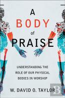 A Body Of Praise Â€“ Understanding The Role Of Our Physical Bodies In Worship