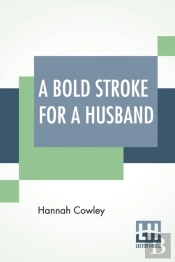 A Bold Stroke For A Husband: A Comedy, I