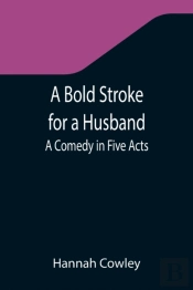 A Bold Stroke For A Husband: A Comedy In