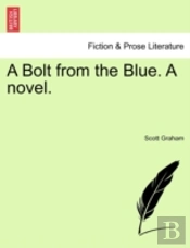 A Bolt From The Blue. A Novel.