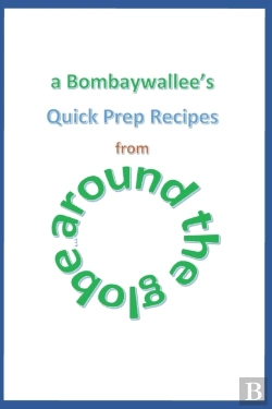 Bertrand.pt - A Bombaywallee'S Quick Prep Recipes From Around The Globe