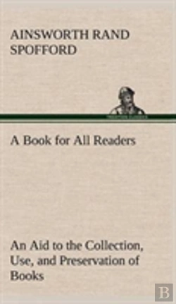 Bertrand.pt - A Book For All Readers An Aid To The Collection, Use, And Preservation Of Books And The Formation Of Public And Private Libraries