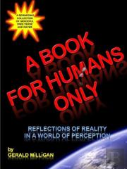 A Book For Humans Only (Reflections Of Reality In A World Of Perception)