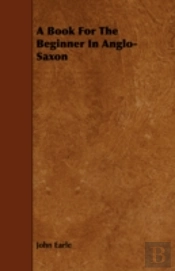 A Book For The Beginner In Anglo-Saxon