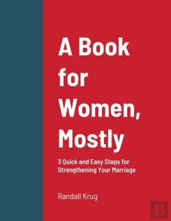 Bertrand.pt - A Book For Women, Mostly - 3 Quick And Easy Steps For Strengthening Your Marriage
