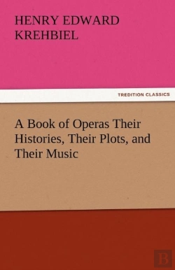 Bertrand.pt - A Book Of Operas Their Histories, Their Plots, And Their Music