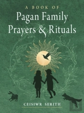 A Book Of Pagan Family Prayers And Rituals
