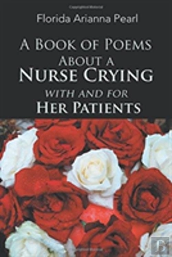 Bertrand.pt - A Book Of Poems About A Nurse Crying With And For Her Patients