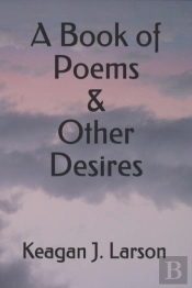 A Book Of Poems & Other Desires