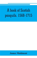 A Book Of Scotish Pasquils. 1568-1715